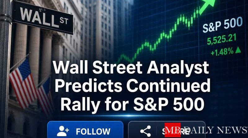 Wall Street Analyst Predicts Continued Rally for S&P 500