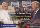 Pope Leo vs Trump tensions grow over war, economy, and immigration as U.S. Catholics struggle between political loyalty and faith values.