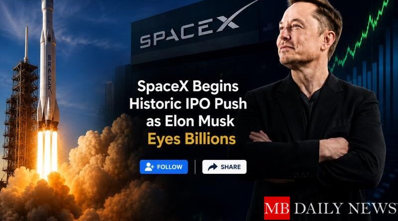 SpaceX Begins Historic IPO Push as Elon Musk Eyes Billions