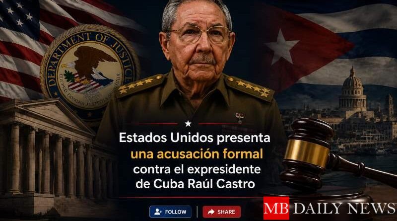 Estados Unidos presenta una acusación formal contra el expresidente de Cuba Raúl Castro