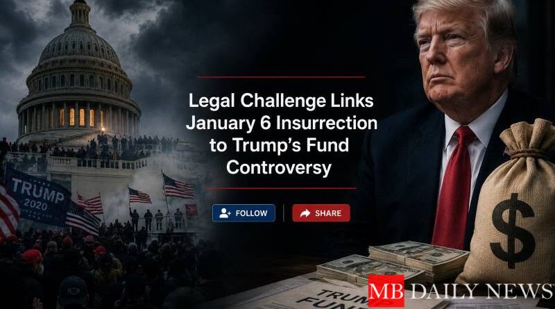 Legal Challenge Links January 6 Insurrection to Trump’s Fund Controversy