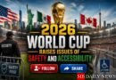 2026 World Cup Raises Issues of Safety and Accessibility
