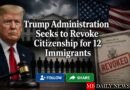 Trump Administration Seeks to Revoke Citizenship for 12 Immigrants