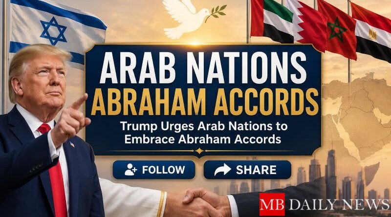 Arab nations Abraham Accords: Trump Urges Arab Nations to Embrace Abraham Accords