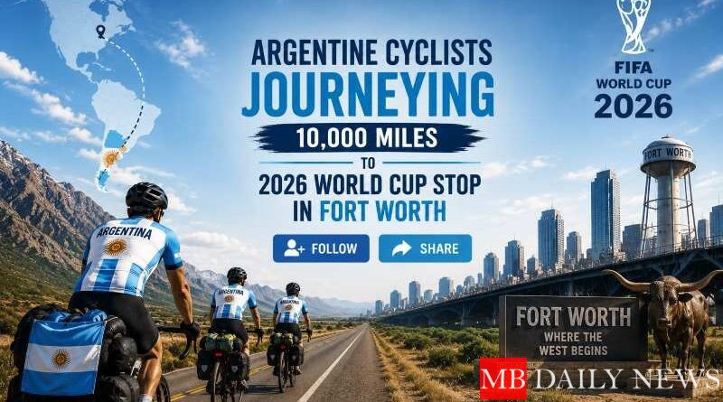 Argentine Cyclists Journeying 10,000 Miles to 2026 World Cup Stop in Fort Worth
