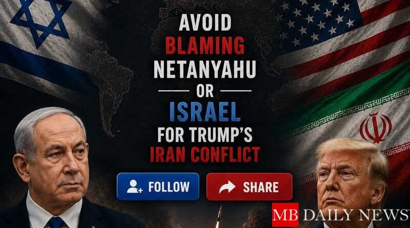 Avoid Blaming Netanyahu or Israel for Trump's Iran Conflict