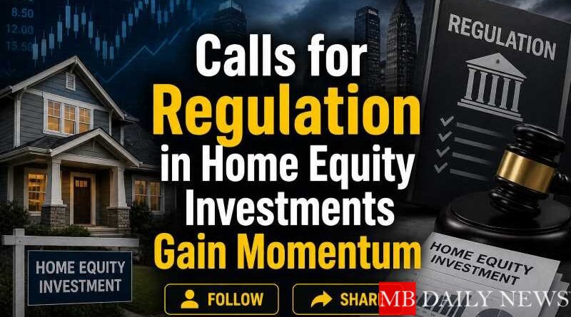 Calls for Regulation in Home Equity Investments Gain Momentum