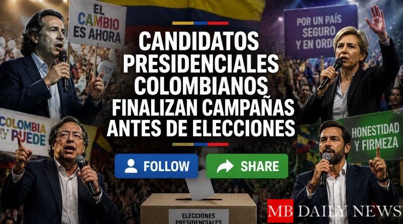 Candidatos presidenciales colombianos finalizan campañas antes de elecciones