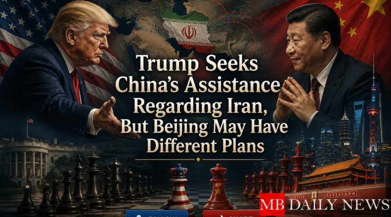 Trump Seeks China's Assistance Regarding Iran, But Beijing May Have Different Plans