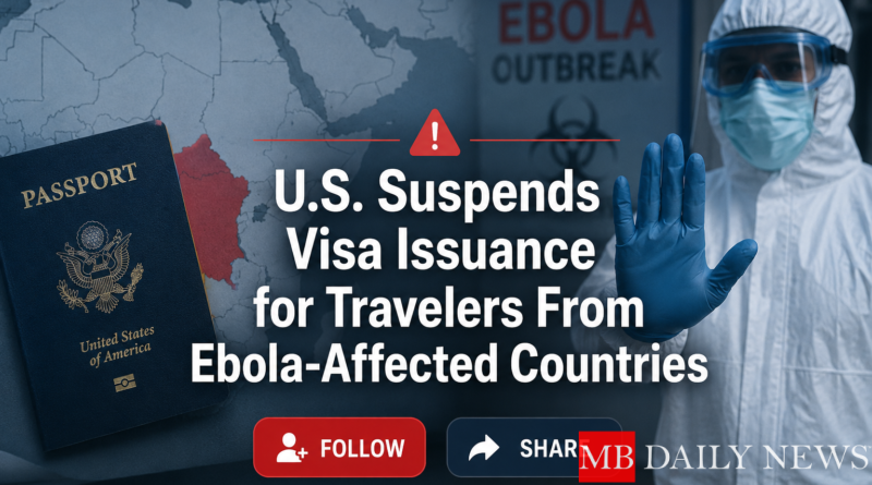 U.S. Suspends Visa Issuance for Travelers From Ebola-Affected Countries