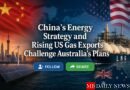 China's Energy Strategy and Rising US Gas Exports Challenge Australia's Plans