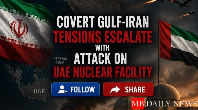 Covert Gulf-Iran Tensions Escalate with Attack on UAE Nuclear Facility
