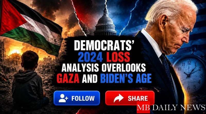 Democrats' 2024 Loss Analysis Overlooks Gaza and Biden's Age
