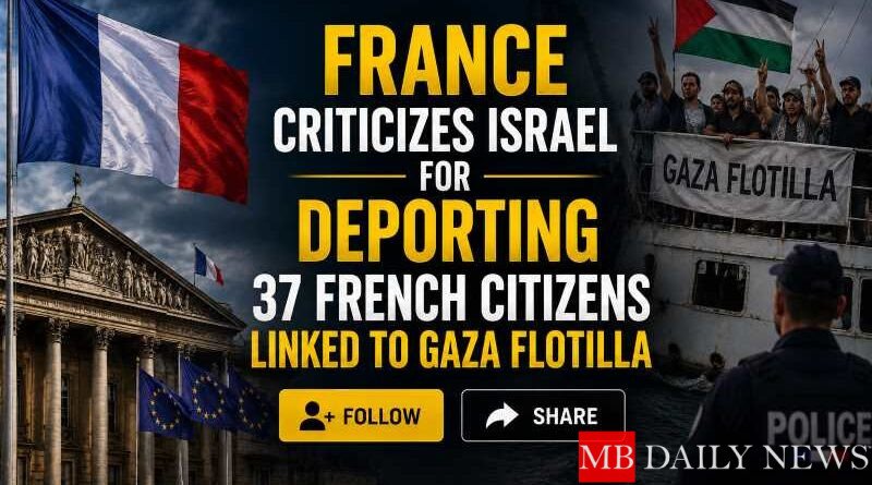 France Criticizes Israel for Deporting 37 French Citizens Linked to Gaza Flotilla