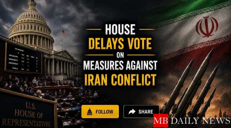 House Delays Vote on Measures Against Iran Conflict