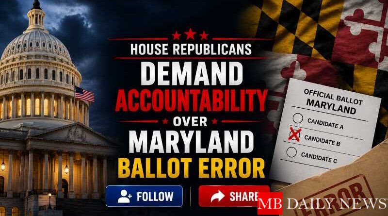 House Republicans Demand Accountability Over Maryland Ballot Error