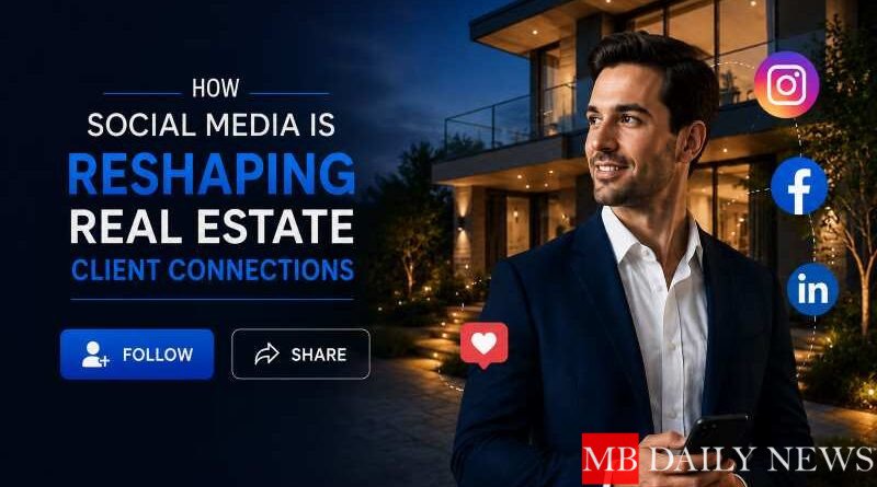 How Social Media is Reshaping Real Estate Client Connections
