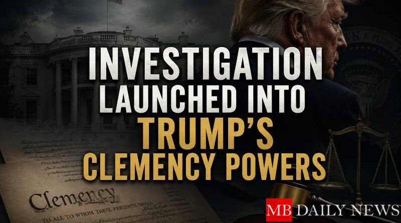 Investigation Launched into Trump’s Clemency Powers