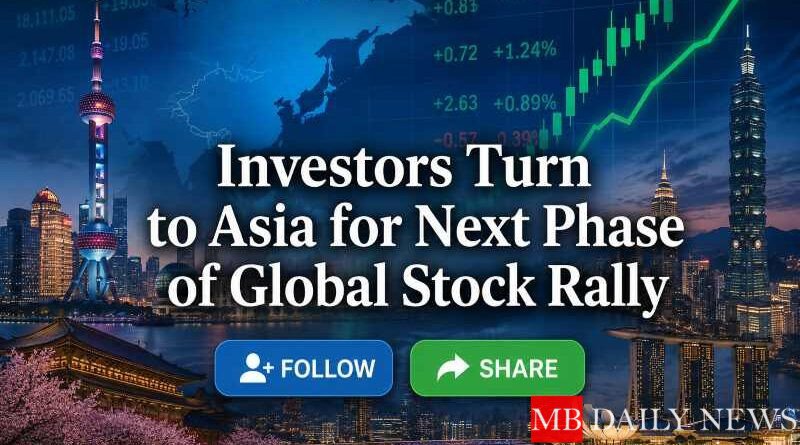 Investors Turn to Asia for Next Phase of Global Stock Rally