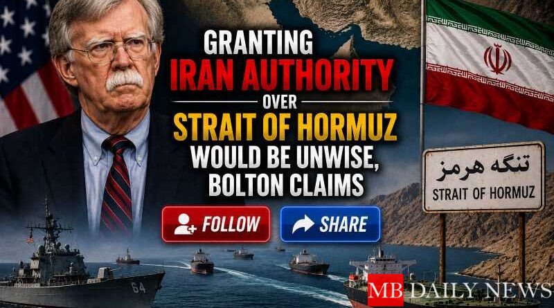 Iran Control Strait Of Hormuz: Granting Iran Authority Over Strait of Hormuz Would Be Unwise, Bolton Claims