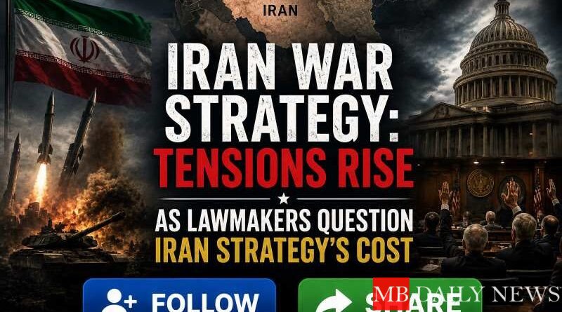 Iran war strategy: Tensions Rise as Lawmakers Question Iran Strategy's Cost