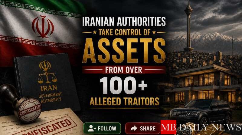Iranian Authorities Take Control of Assets from Over 100 Alleged Traitors