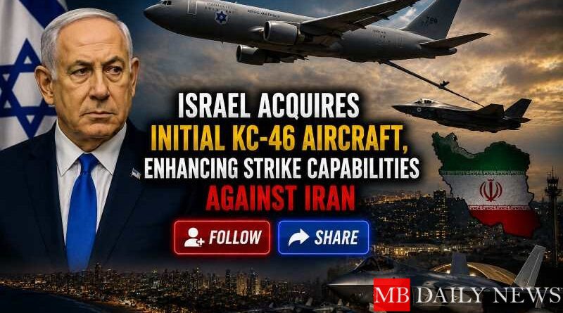 Israel Acquires Initial KC-46 Aircraft, Enhancing Strike Capabilities Against Iran