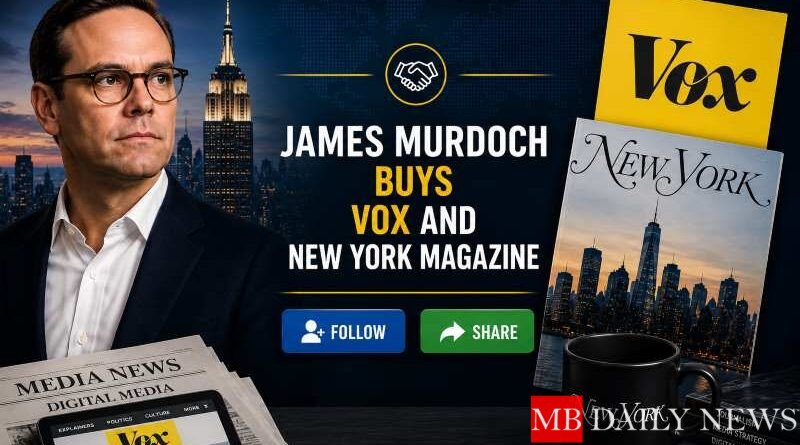 James Murdoch Buys Vox and New York Magazine