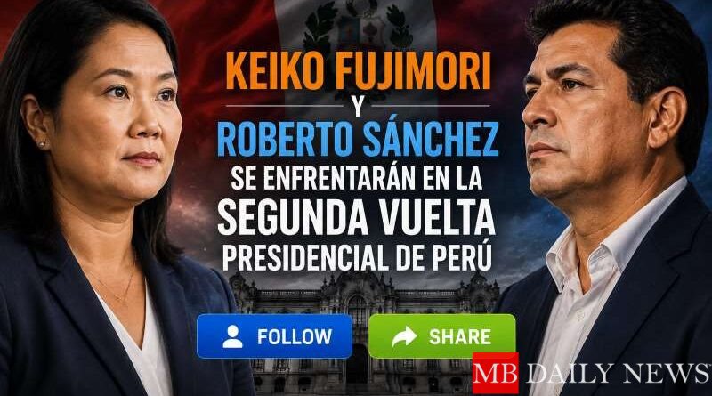 Keiko Fujimori y Roberto Sánchez se enfrentarán en la segunda vuelta presidencial de Perú