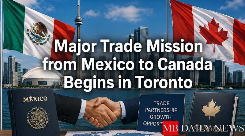 Major Trade Mission from Mexico to Canada Begins in Toronto