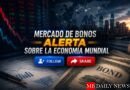 Mercado de bonos alerta sobre la economía mundial
