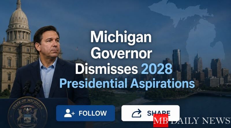Michigan Governor Dismisses 2028 Presidential Aspirations