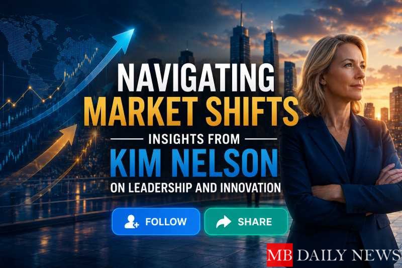 Navigating Market Shifts: Insights from Kim Nelson on Leadership and Innovation