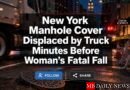 New York Manhole Cover Displaced by Truck Minutes Before Woman’s Fatal Fall
