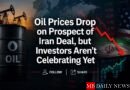 Oil Prices Drop on Prospect of Iran Deal, but Investors Aren’t Celebrating Yet