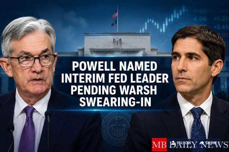 Powell Named Interim Federal Reserve Leader Pending Warsh Swearing-In