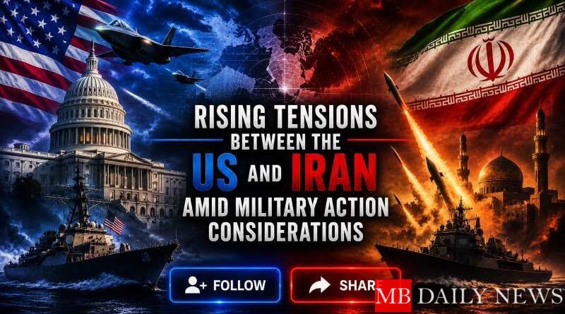 Rising Tensions Between the US and Iran Amid Military Action Considerations