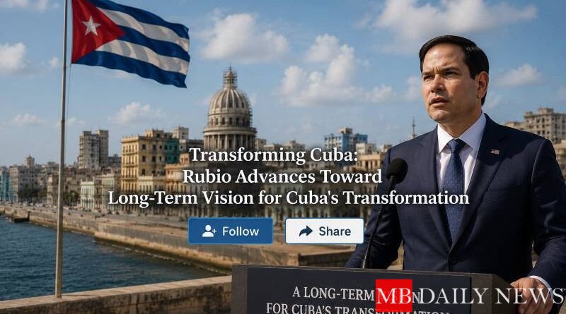 Transforming Cuba: Rubio Advances Toward Long-Term Vision for Cuba's Transformation