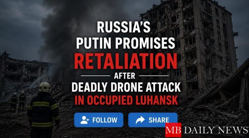 Russia’s Putin Promises Retaliation After Deadly Drone Attack in Occupied Luhansk