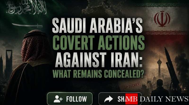 Saudi Arabia's Covert Actions Against Iran: What Remains Concealed?