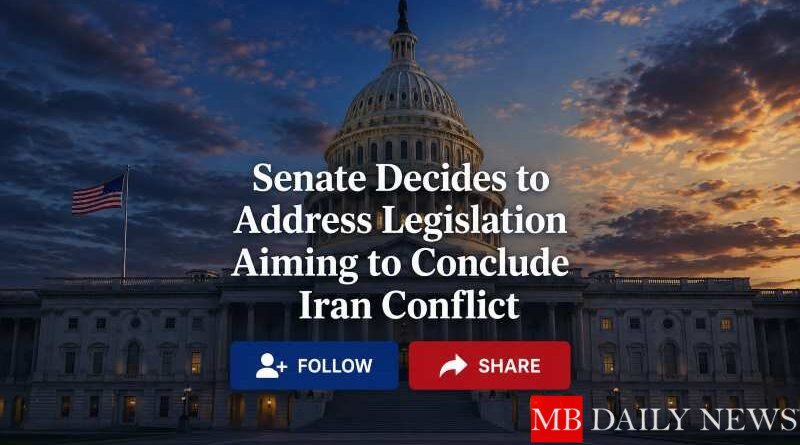 Senate Decides to Address Legislation Aiming to Conclude Iran Conflict