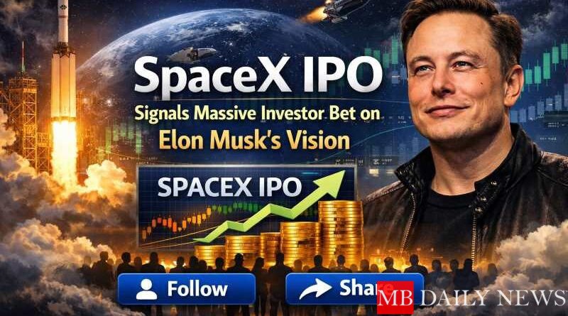 SpaceX IPO Signals Massive Investor Bet on Elon Musk’s Vision
