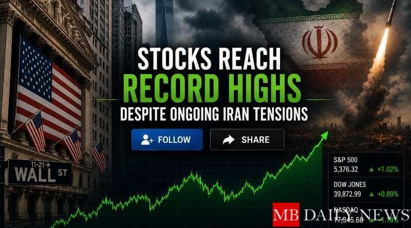 Stocks Reach Record Highs Despite Ongoing Iran Tensions