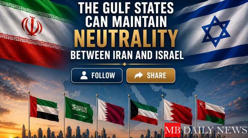 The Gulf States Can Maintain Neutrality Between Iran and Israel