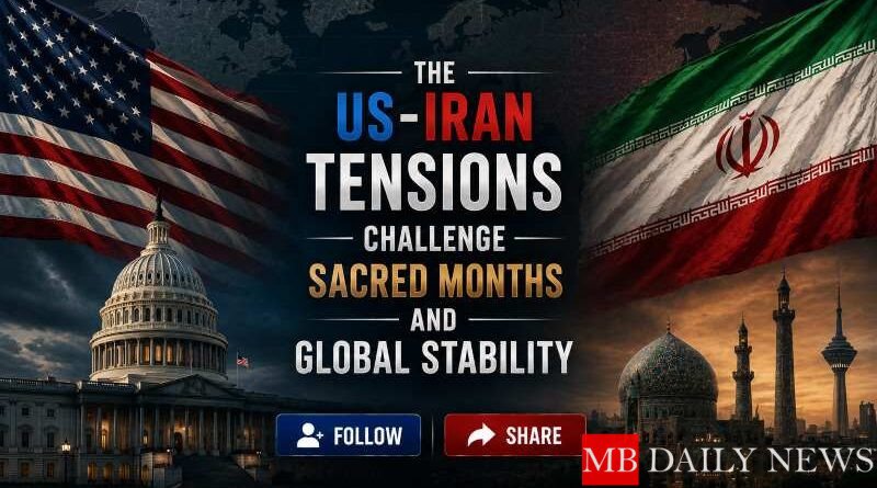 The US-Iran Tensions Challenge Sacred Months and Global Stability