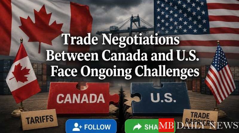 Trade Negotiations Between Canada and U.S. Face Ongoing Challenges