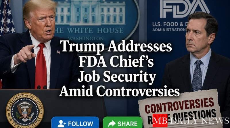 Trump Addresses FDA Chief's Job Security Amid Controversies