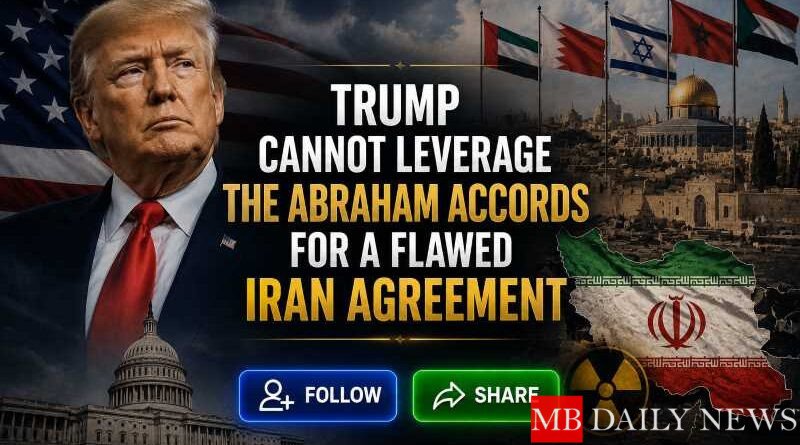 Trump Cannot Leverage the Abraham Accords for a Flawed Iran Agreement