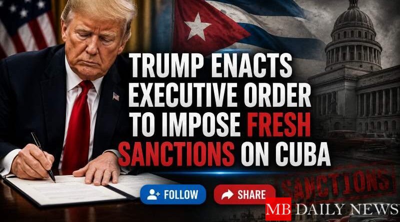 Trump Enacts Executive Order to Impose Fresh Sanctions on Cuba