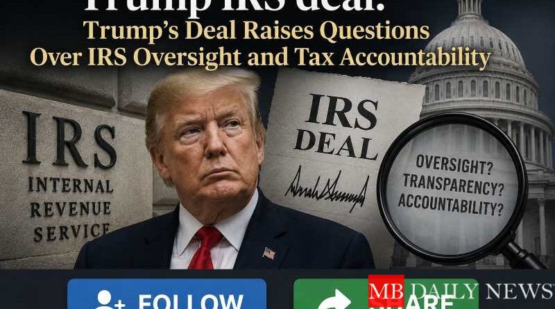 Trump IRS deal: Trump’s Deal Raises Questions Over IRS Oversight and Tax Accountability